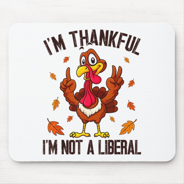 Alfombrilla De Ratón I'm Thankful I'm Not A Liberal Funny Turkey Thanks (Frente)