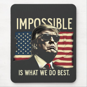 Alfombrilla De Ratón Imposible Es Lo Que Hacemos Mejor Trump El 4 De Ju