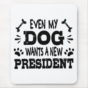 Alfombrilla De Ratón Incluso mi perro quiere un nuevo presidente