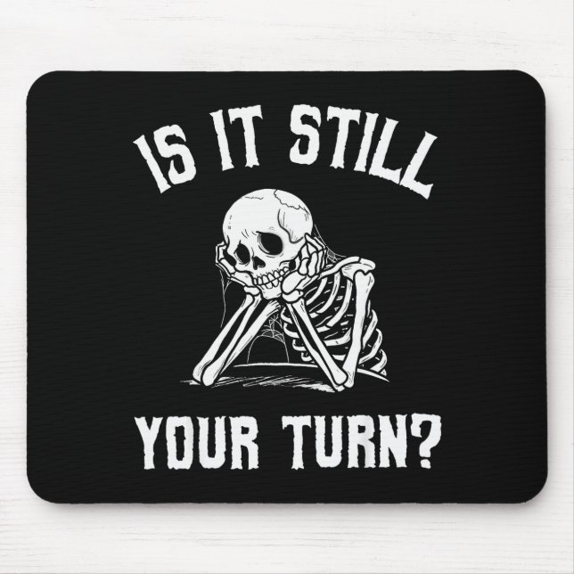 Alfombrilla De Ratón Is It Still Your Turn Funny Skeleton Waiting Quote (Frente)