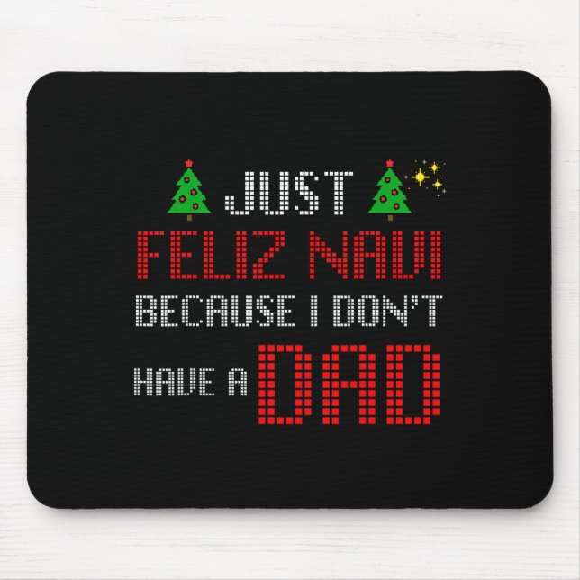 Alfombrilla De Ratón Just Feliz Navi Because I Dont Have A Dad Funny Ch (Frente)