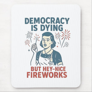 Alfombrilla De Ratón La Democracia Está Muriendo Pero Hey Bonitos Fuego
