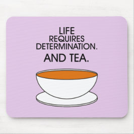 Alfombrilla De Ratón La vida requiere determinación. Y té. Slogan del t