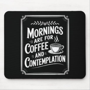 Alfombrilla De Ratón Las Mañanas Son Para El Café Y La Contemplación Ca