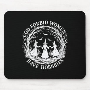 Alfombrilla De Ratón Las mujeres, Dios no lo permita, tienen hobbies.