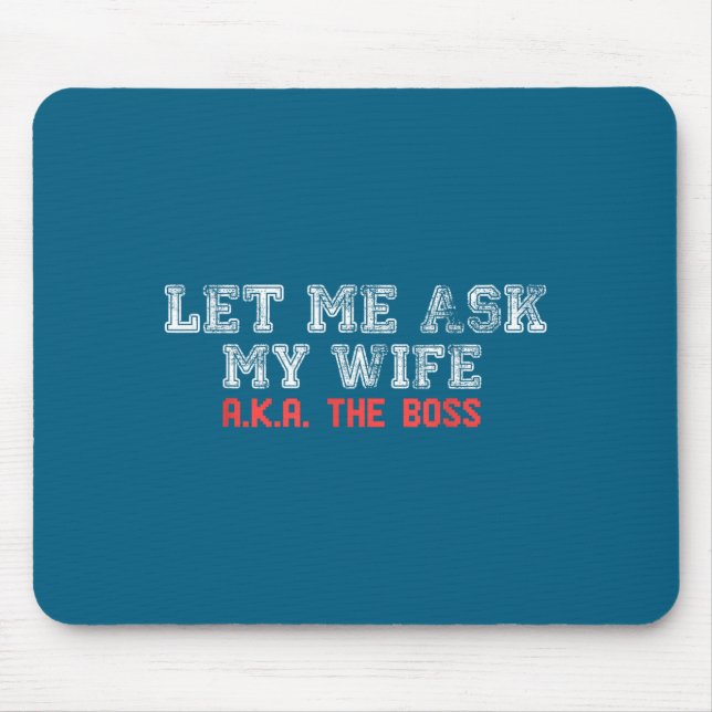 Alfombrilla De Ratón Let Me Ask My Wife Aka The Boss Funny Husband Marr (Frente)