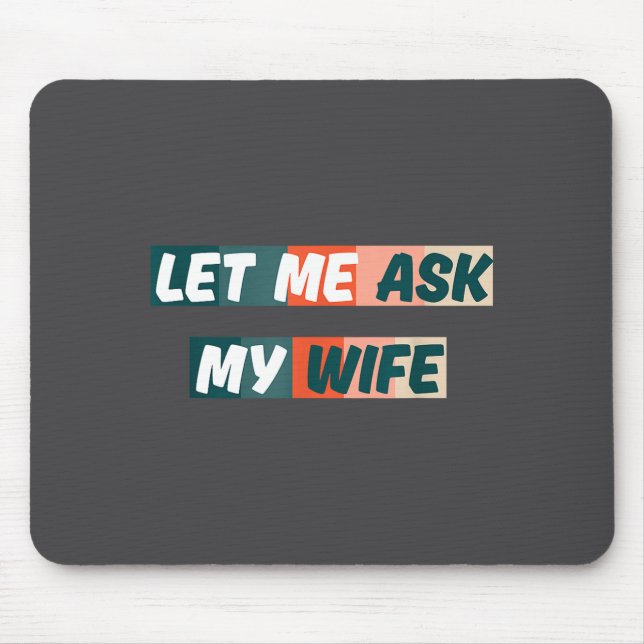 Alfombrilla De Ratón Let Me Ask My Wife Funny Husband Quote  (Frente)