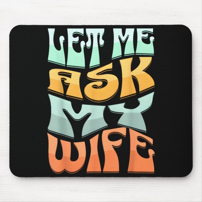 Alfombrilla De Ratón Let Me Ask My Wife Funny Marriage Humor Quote  (Frente)