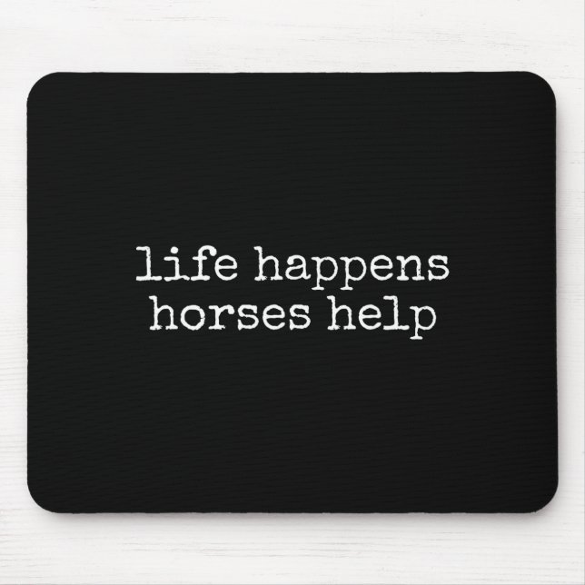 Alfombrilla De Ratón Life Happens Horses Help Funny Horse Lover  (Frente)