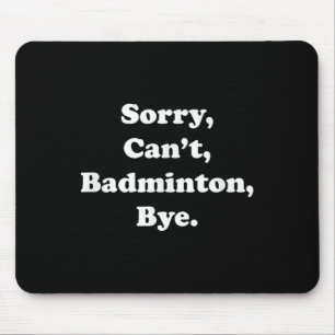 Alfombrilla De Ratón Lo siento, no puedo Badminton, adiós Funny Badmint