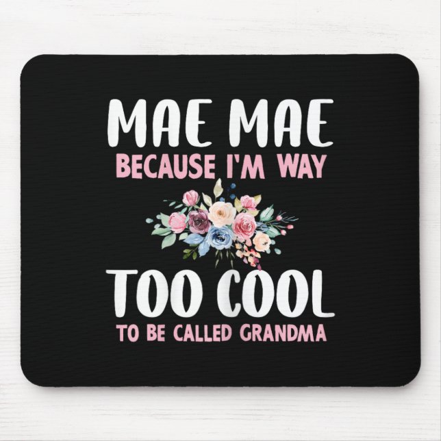 Alfombrilla De Ratón Mae-mae Because I'm Too Cool Be Called Grandma Flo (Frente)
