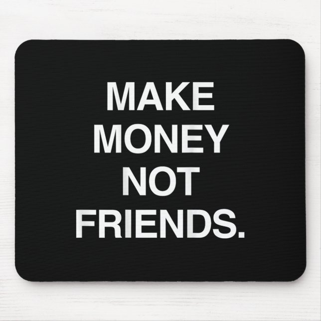 Alfombrilla De Ratón Make Money Not Friends Funny Sarcasm Insrational Q (Frente)