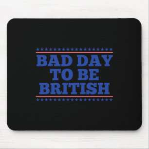 Alfombrilla De Ratón Mal Día Para Ser Británico Gracioso El 4 De Julio