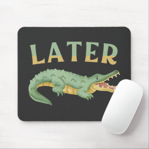 Alfombrilla De Ratón Más tarde Gator Funny Alligator Sarcástico Cocodri