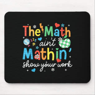 Alfombrilla De Ratón Math Aint Mathin muestra tu trabajo té matemático 