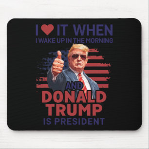 Alfombrilla De Ratón Me Encanta Cuando Me Despierto Y Trump Es El Presi