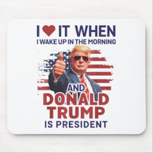 Alfombrilla De Ratón Me Encanta Cuando Me Despierto Y Trump Es El Presi