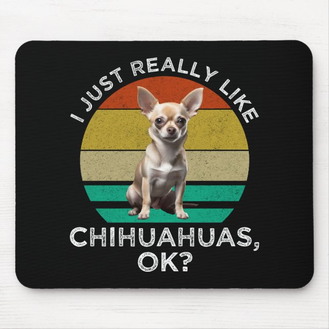 Alfombrilla De Ratón Me Gusta Realmente Chihuahuas, ¿Vale? (Frente)
