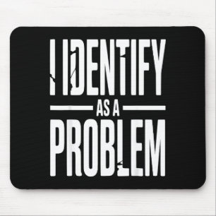 Alfombrilla De Ratón Me Identifico Como Un Problema Divertido Dicho Sar