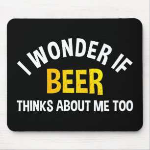 Alfombrilla De Ratón Me pregunto si la cerveza piensa en mí también