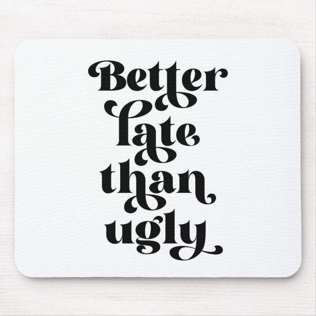 Alfombrilla De Ratón Mejor Tarde Que Feo (Frente)