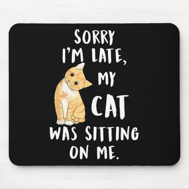 Alfombrilla De Ratón Mi Gato Siento Haber Llegado Tarde. Mi Gato Estaba (Frente)