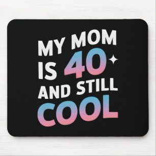 Alfombrilla De Ratón Mi Mamá Tiene 40 Años Y Aún Guay 40 Madres De Cump