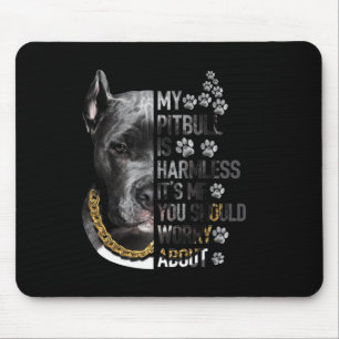 Alfombrilla De Ratón Mi Pitbull es inofensivo. Soy yo, deberías preocup