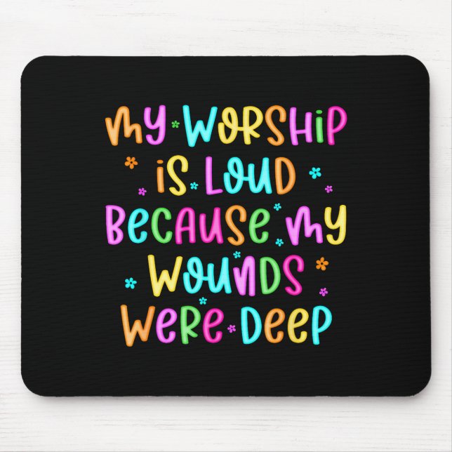 Alfombrilla De Ratón My Worship Is Loud Because My Wounds Were Deep Chr (Frente)