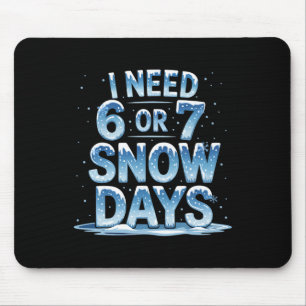 Alfombrilla De Ratón Necesito 6 o 7 días de nieve Soporte de nieve del