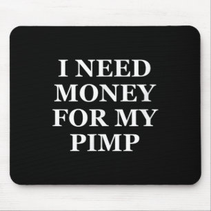 Alfombrilla De Ratón Necesito Dinero Para Mi Pimp, Divertido, Chistes,