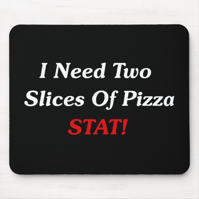 Alfombrilla De Ratón ¡Necesito dos partes de Stat de la pizza! (Frente)