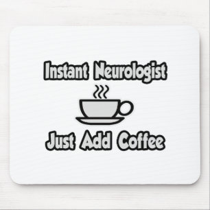 Alfombrilla De Ratón Neurologista instantáneo... simplemente añada café