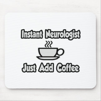 Alfombrilla De Ratón Neurologista instantáneo... simplemente añada café