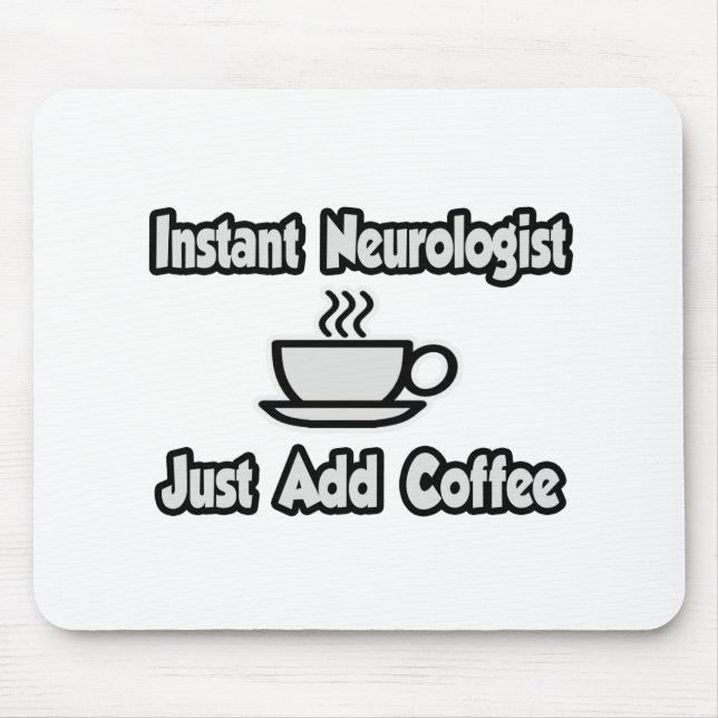 Alfombrilla De Ratón Neurologista instantáneo... simplemente añada café (Frente)