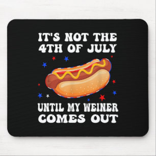 Alfombrilla De Ratón No es el 4 de julio hasta que salga mi Weiner