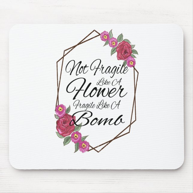 Alfombrilla De Ratón No Frágiles Como Una Flor Frágil Como Una Bomba (Frente)
