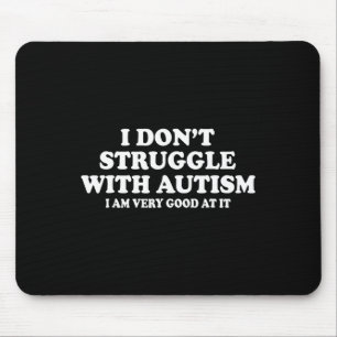 Alfombrilla De Ratón No lucho con el autismo Soy muy bueno en eso