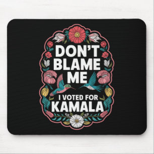 Alfombrilla De Ratón No Me Culpen De Haber Votado Por Kamala.