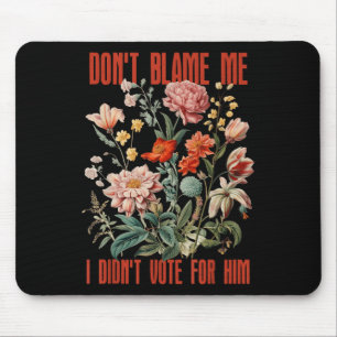 Alfombrilla De Ratón No Me Culpen, No Voté Por Él, Floral Retro Y