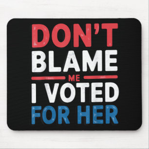 Alfombrilla De Ratón No Me Culpen, Voté Por Su Divertida Política De Ca