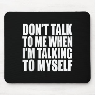 Alfombrilla De Ratón No me hables cuando estoy hablando conmigo mismo