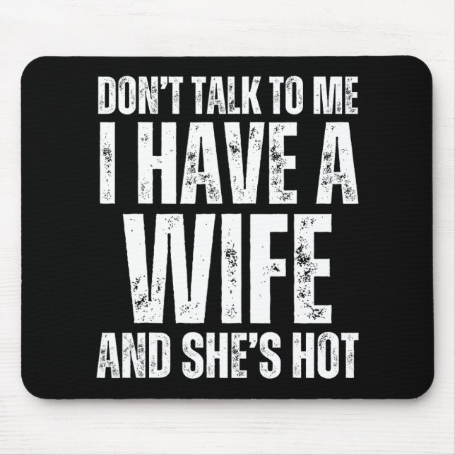 Alfombrilla De Ratón No Me Hables Tengo Una Esposa Y Ella Es Caliente D (Frente)