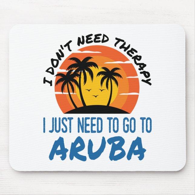 Alfombrilla De Ratón No necesito terapia, solo necesito ir a Aruba (Frente)