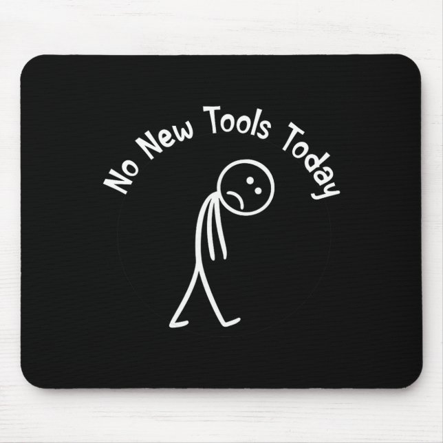 Alfombrilla De Ratón No New Tools Today Shirt No New Tools Today Meme F (Frente)