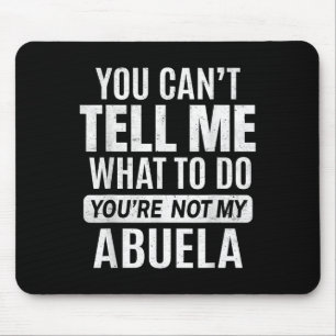 Alfombrilla De Ratón No puedes decirme qué hacer, no eres mi Abuela