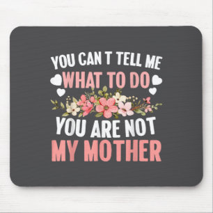 Alfombrilla De Ratón No Puedes Decirme Qué Hacer No Eres Mi Madre
