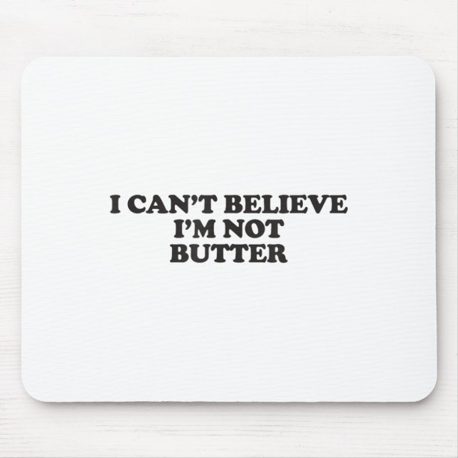 Alfombrilla De Ratón No puedo creer que no sea mantequilla (Frente)