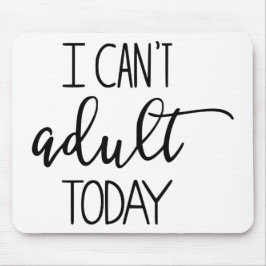 Alfombrilla De Ratón No puedo hoy adulto Mousepad