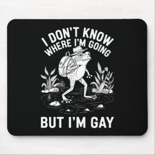 Alfombrilla De Ratón No sé a dónde voy pero soy rana gay
